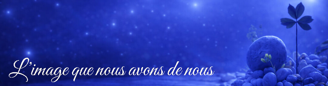 L’image que nous avons de nous-mêmes correspond-elle à ce que nous sommes réellement ?