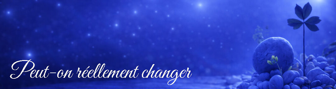 Peut-on réellement changer ou restons-nous toujours les mêmes ?